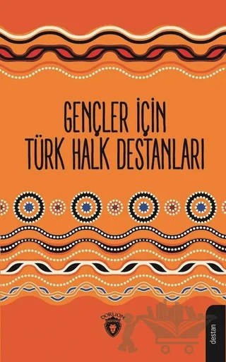 Gençler İçin Türk Halk Destanları – Mustafa Yaşar Özoylumlu – Dorlion Yayınları kitap kapağı