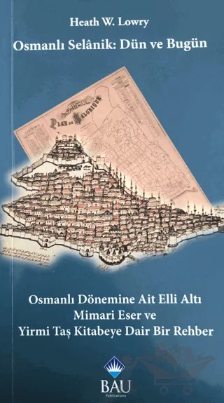 Osmanlı Selanik: Dün ve Bugün – Heath W. Lowry – Bahçeşehir Üniversitesi Yayınları kitap kapağı