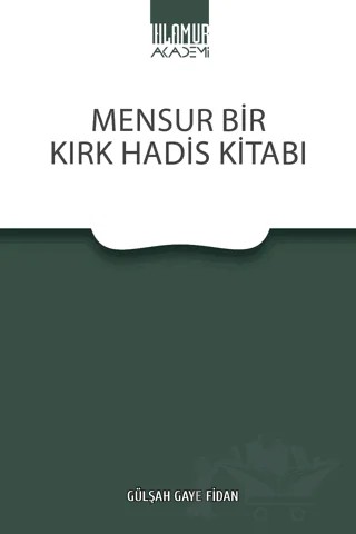 Mensur Bir Kırk Hadis Kitabı – Gülşah Gaye Fidan – Ihlamur Akademi kitap kapağı