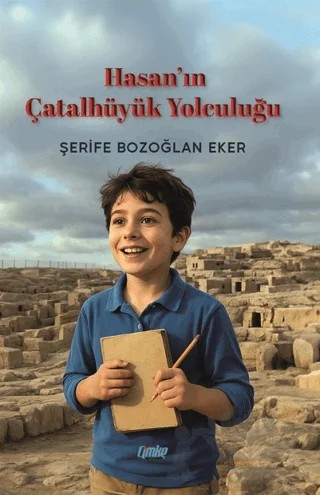 Hasan'ın Çatalhöyük Yolculuğu – Şerife Bozoğlan Eker – Çimke Yayınevi kitap kapağı