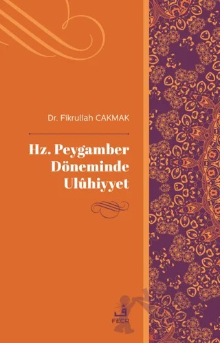 Hz. Peygamber Döneminde Uluhiyyet – Fikrullah Çakmak – Fecr Yayınları kitap kapağı