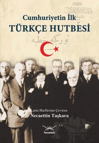 Cumhuriyetin İlk Türkçe Hutbesi – Necaettin Taşkara – Heyamola Yayınları kitap kapağı