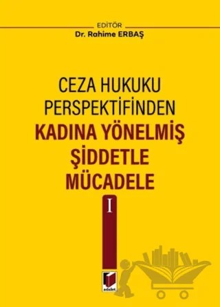 Kadına Yönelmiş Şiddetle Mücadele I – Rahime Erbaş – Adalet Yayınevi kitap kapağı