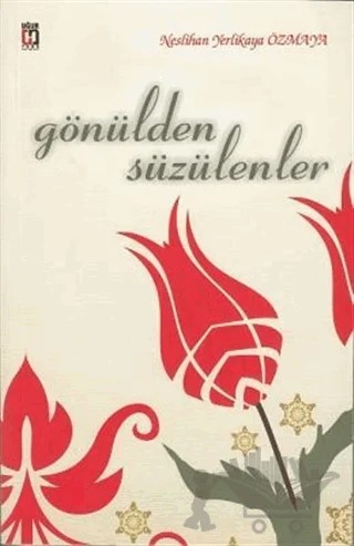 Gönülden Süzülenler – Neslihan Yerlikaya Özmaya – Uğur Tuna Yayınları kitap kapağı