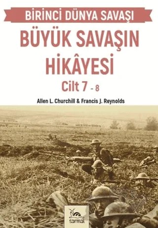Büyük Savaşın Hikayesi Cilt 7 – Francis J. Reynolds, Allen L. Curchill – Sarmal Kitabevi kitap kapağı