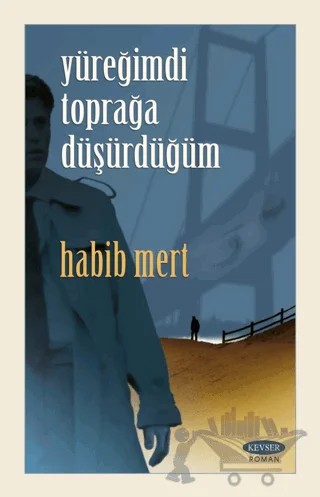 Yüreğimdi Toprağa Düşürdüğüm – Habib Mert – Kevser Yayınları kitap kapağı