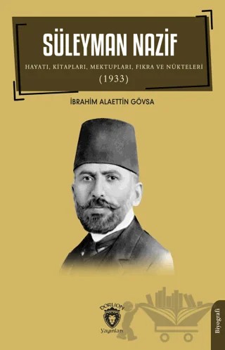 Süleyman Nazif Hayatı, Kitapları, Mektupları, Fıkra ve Nükteleri (1933) – İbrahim Alaettin Gövsa – Dorlion Yayınları kitap kapağı