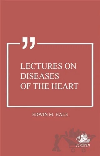 Lectures On Diseases Of The Heart – Edwin M. Hale – Serüven Yayınevi kitap kapağı