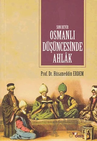 Son Devir Osmanlı Düşüncesinde Ahlak – Hüsameddin Erdem – Dem Yayınları kitap kapağı
