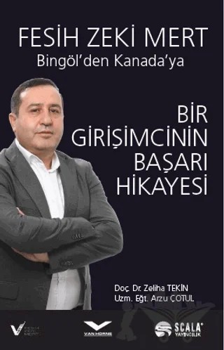 Bir Girişimcinin Başarı Hikayesi - Bingöl'den Kanada'ya – Zeliha Tekin, Arzu Çotul – Scala Yayıncılık kitap kapağı