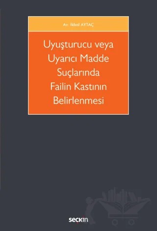 Uyuşturucu veya Uyarıcı Madde Suçlarında Failin Kastının Belirlenmesi – İkbal Aytaç – Seçkin Yayıncılık kitap kapağı