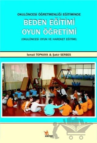 Okul Öncesi Öğretmenliği Eğitiminde Beden Eğitimi Oyun Öğretimi – İsmail Topkaya, Şakir Serbes – Kriter Yayınları kitap kapağı