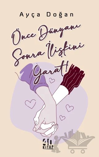 Önce Dünyanı Sonra İlişkini Yarat – Ayça Doğan – 40 Kitap kitap kapağı