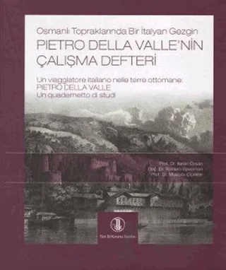 Osmanlı Topraklarında Bir İtalyan Gezgin Pietro Della Valle’nin Çalışma Defteri – Mustafa Çiçekler, Nevin Özkan, Raniero Speelman – Türk Dil Kurumu Yayınları kitap kapağı