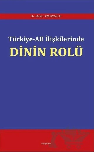 Türkiye - AB İlişkilerinde Dinin Rolü – Bekir Emiroğlu – Araştırma Yayınları kitap kapağı