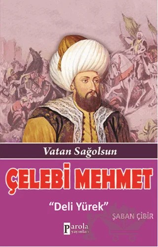 Çelebi Mehmet: Deli Yürek – Şaban Çibir – Parola Yayınları kitap kapağı