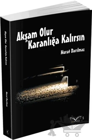 Akşam Olur Karanlığa Kalırsın – Murat Darılmaz – Medakitap Yayınları kitap kapağı