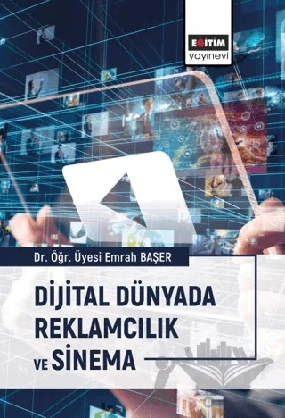 Dijital Dünyada Reklamcılık ve Sinema – Türker Söğütlüler, Şebnem Soygüder Baturlar, Azime Cantaş, Aslıhan Topal, Gizem Gürel Dönük, Naim Çınar, Engin Coşkun, Haluk Akarsu, Züleyha Özbaş Anbarlı – Eğitim Yayınevi - Ders Kitapları kitap kapağı