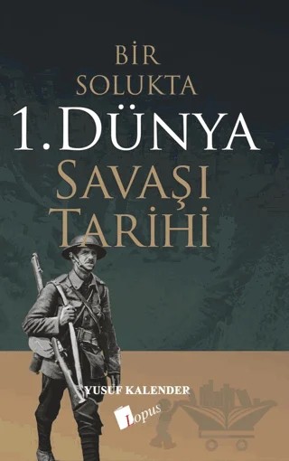 Bir Solukta 1. Dünya Savaşı Tarihi – Yusuf Kalender – Lopus Yayınları kitap kapağı