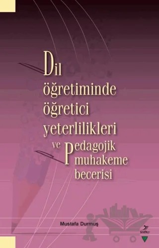 Dil Öğretiminde Öğretici Yeterlilikleri ve Pedagojik Muhakeme Becerisi – Mustafa Durmuş – Grafiker Yayınları kitap kapağı
