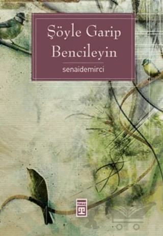 Şöyle Garip Bencileyin – Senai Demirci – Timaş Yayınları kitap kapağı