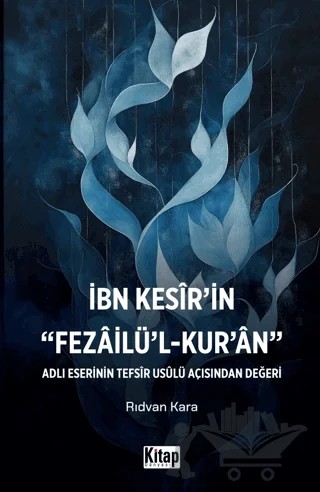 İbn Kesir'in Fezailü'l Kur'an Adlı Eserinin Tefsir Usulü Açısından Değeri – Rıdvan Kara – Kitap Dünyası Yayınları kitap kapağı