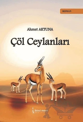 Çöl Ceylanları – Ahmet Aktuna – İkinci Adam Yayınları kitap kapağı
