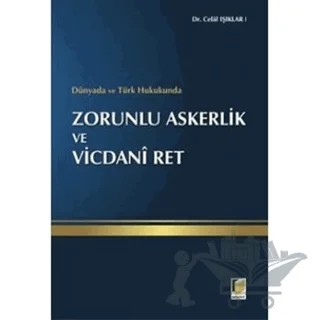 Dünyada ve Türk Hukukunda Zorunlu Askerlik ve Vicdani Ret – Celal Işıklar – Adalet Yayınevi kitap kapağı