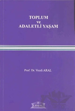Toplum ve Adaletli Yaşam – Vecdi Aral – Legal Yayıncılık kitap kapağı