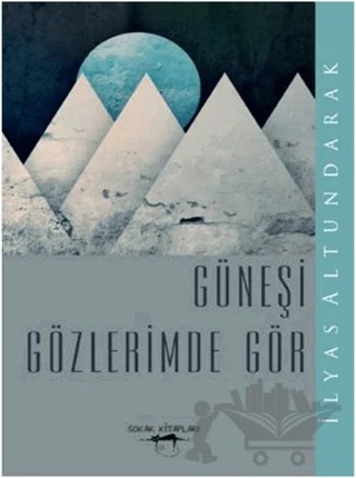 Güneşi Gözlerimde Gör – İlyas Altundarak – Sokak Kitapları Yayınları kitap kapağı