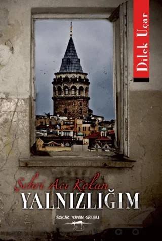 Şehri Acı Kokan Yalnızlığım – Dilek Uçar – Sokak Kitapları Yayınları kitap kapağı