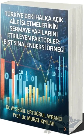 Türkiye’deki Halka Açık Aile İşletmelerinin Sermaye Yapılarını Etkileyen Faktörler: BIST SINAİ Endeksi Örneği – Murat Kıyılar, Ayşegül Ertuğrul Ayrancı – Cinius Yayınları kitap kapağı