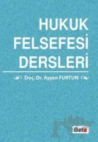 Hukuk Felsefesi Dersleri – Ayşen Furtun – Beta Yayınevi kitap kapağı