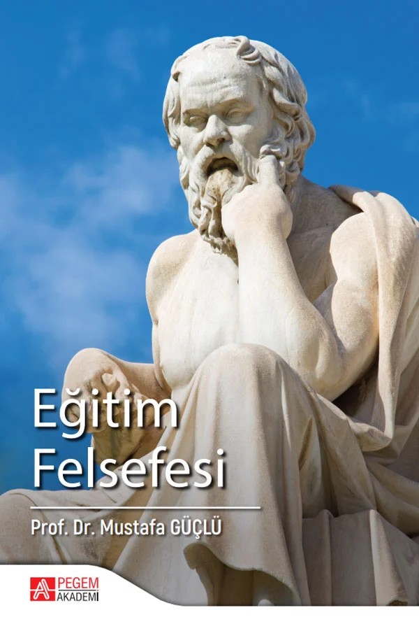 Eğitim Felsefesi – Mustafa Güçlü – Pegem Akademi Yayıncılık kitap kapağı