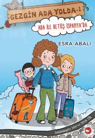 Ada ile Betüş İspanya'da - Gezgin Ada Yolda 1 – Esra Abalı – Beyaz Balina Yayınları kitap kapağı