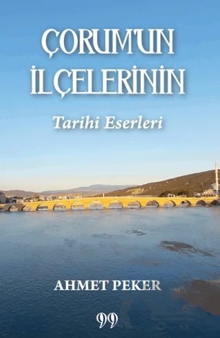 Çorum’un İlçelerinin Tarihi Eserleri – Ahmet Peker – Doksan Dokuz Yayınları kitap kapağı