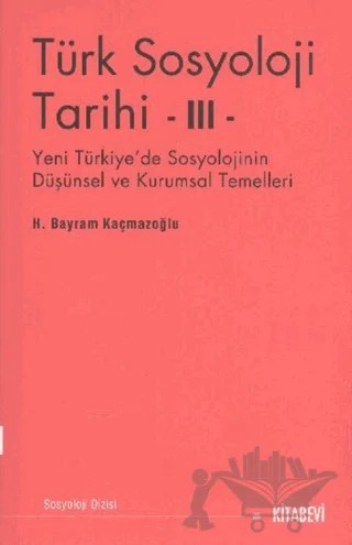 Türk Sosyolojisi Tarihi 3 – H. Bayram Kaçmazoğlu – Kitabevi Yayınları kitap kapağı
