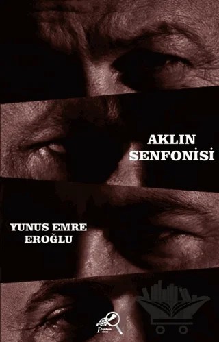 Aklın Senfonisi – Yunus Emre Eroğlu – Paradigma Akademi Yayınları kitap kapağı