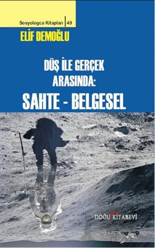 Düş ile Gerçek Arasında : Sahte - Belgesel – Elif Demoğlu – Doğu Kitabevi kitap kapağı