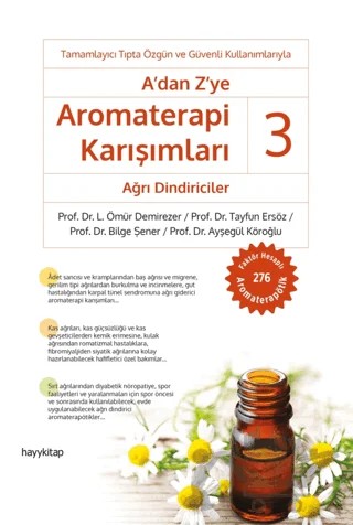 A’dan Z’ye Aromaterapi Karışımları - 3 Ağrı Dindiriciler – L. Ömür Demirezer, Tayfun Ersöz, Bilge Şener, Ayşegül Köroğlu – Hayykitap kitap kapağı