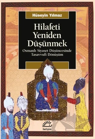 Hilafeti Yeniden Düşünmek – Hüseyin Yılmaz – İletişim Yayınevi kitap kapağı