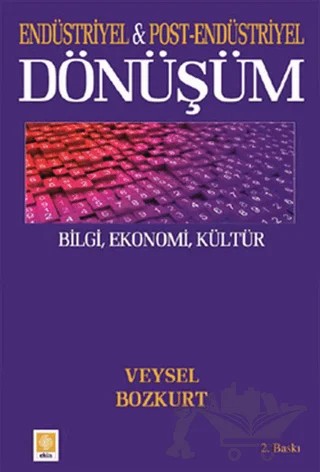 Endüstriyel ve Post-Endüstriyel Dönüşüm – Veysel Bozkurt – Ekin Basım Yayın kitap kapağı