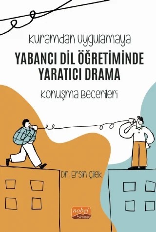 Kuramdan Uygulamaya - YABANCI DİL ÖĞRETİMİNDE YARATICI DRAMA (Konuşma Becerileri) – Ersin Çilek – Nobel Bilimsel Eserler kitap kapağı