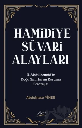 Hamidiye Süvari Alayları – Abdulnasır Yiner – Aktif Yayınevi kitap kapağı