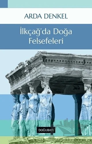İlkçağ’da Doğa Felsefeleri – Arda Denkel – Doğu Batı Yayınları kitap kapağı