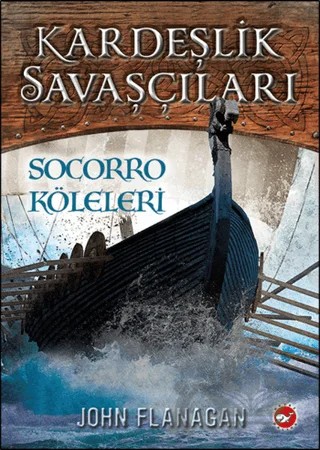 Kardeşlik Savaşçıları 4 - Socorro Köleleri – John Flanagan – Beyaz Balina Yayınları kitap kapağı