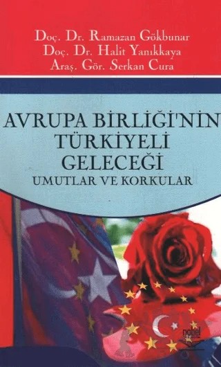 Avrupa Birliği’nin Türkiyeli Geleceği – Halit Yanıkkaya, Ramazan Gökbunar, Serkan Cura – Nobel Akademik Yayıncılık kitap kapağı