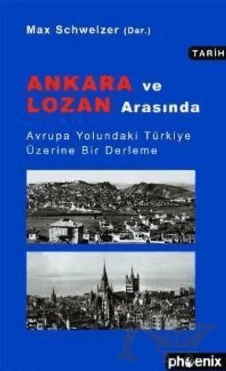 Ankara ve Lozan Arasında – Max Schweizer – Phoenix Yayınevi kitap kapağı