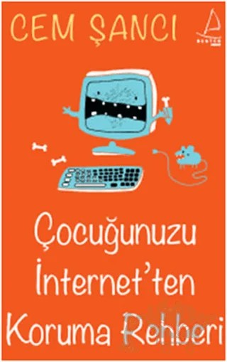 Çocuğunuzu İnternet’ten Koruma Rehberi – Cem Şancı – Destek Yayınları kitap kapağı