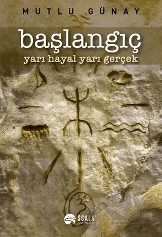 Başlangıç – Mutlu Günay – Scala Yayıncılık kitap kapağı